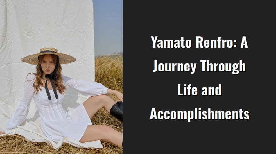 yamato renfro a journey through life and accomplishments i